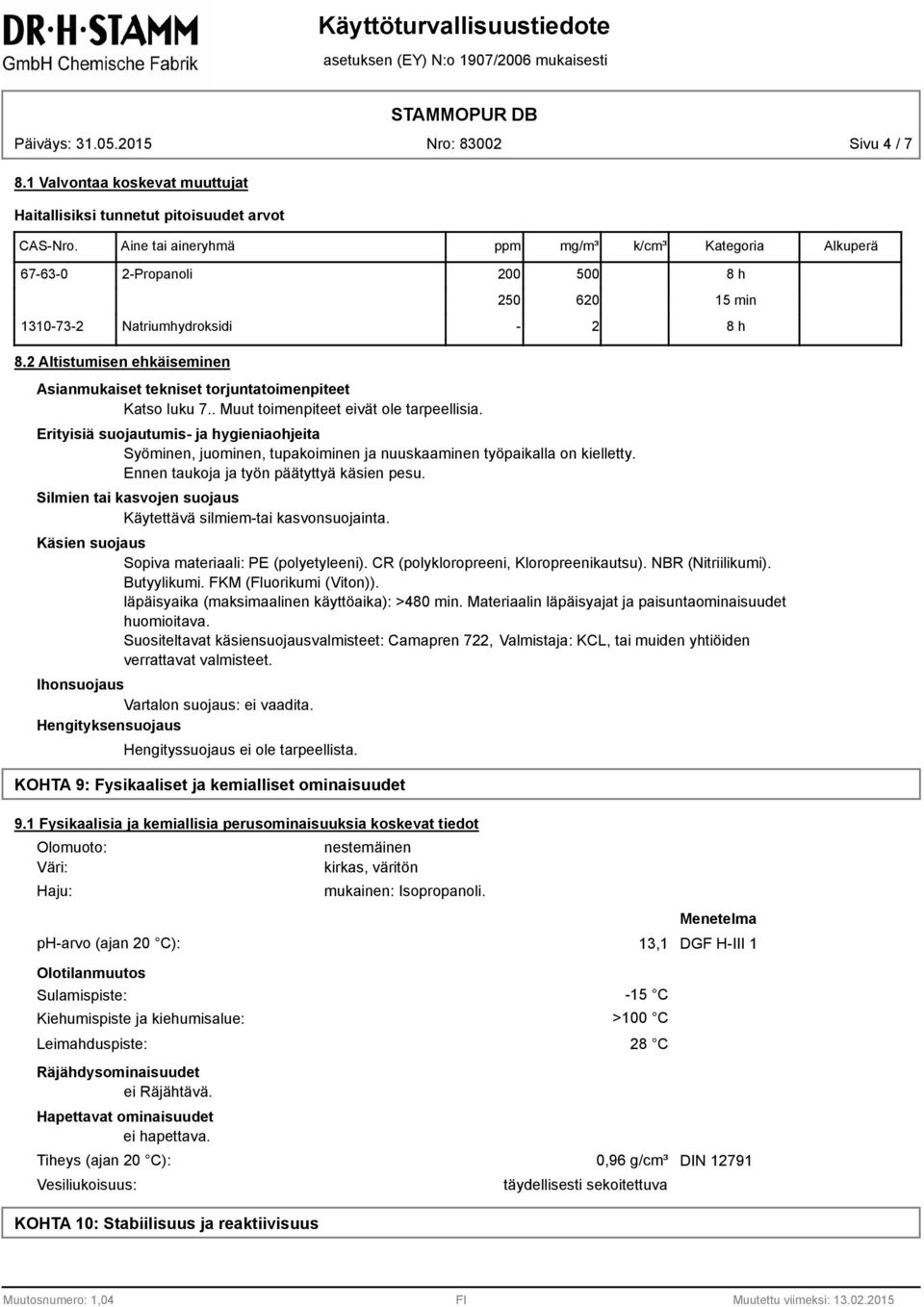 min 8 h 8.2 Altistumisen ehkäiseminen Asianmukaiset tekniset torjuntatoimenpiteet Katso luku 7.. Muut toimenpiteet eivät ole tarpeellisia.