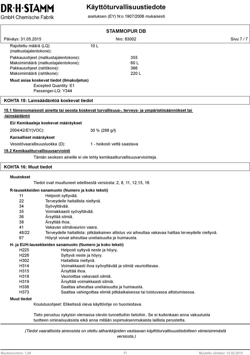 1 Nimenomaisesti ainetta tai seosta koskevat turvallisuus-, terveys- ja ympäristösäännökset tai -lainsäädäntö EU Kemikaaleja koskevat määräykset 2004/42/EY(VOC): Kansalliset määräykset