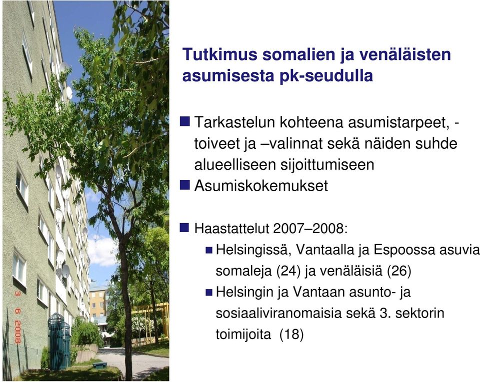 Haastattelut 2007 2008: Helsingissä, Vantaalla ja Espoossa asuvia somaleja (24) ja