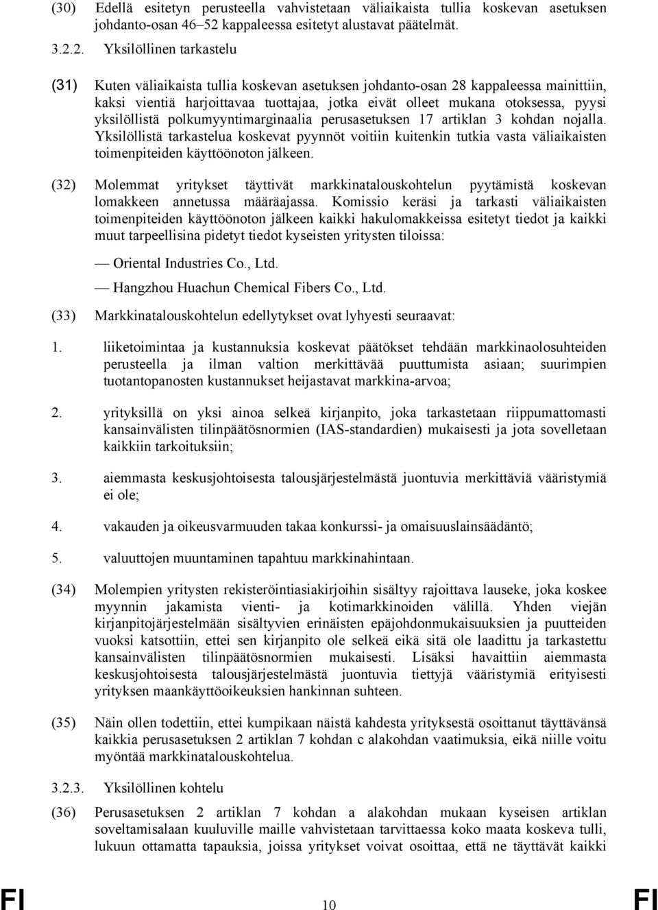 2. Yksilöllinen tarkastelu (31) Kuten väliaikaista tullia koskevan asetuksen johdanto-osan 28 kappaleessa mainittiin, kaksi vientiä harjoittavaa tuottajaa, jotka eivät olleet mukana otoksessa, pyysi