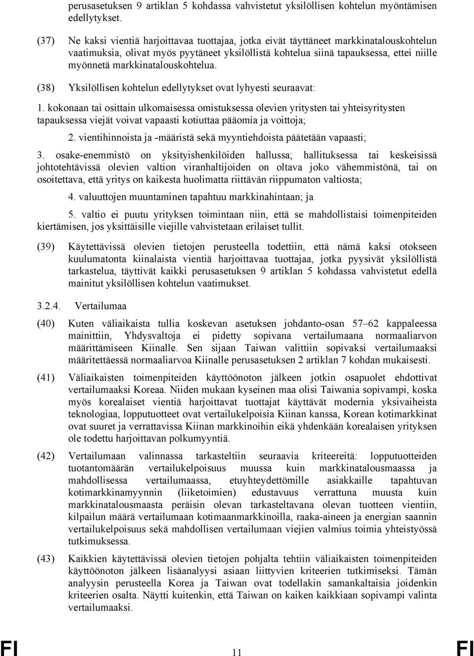 markkinatalouskohtelua. (38) Yksilöllisen kohtelun edellytykset ovat lyhyesti seuraavat: 1.