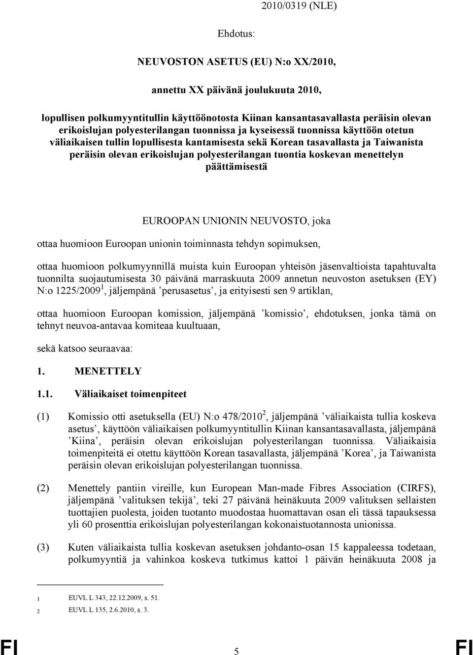 tuontia koskevan menettelyn päättämisestä EUROOPAN UNIONIN NEUVOSTO, joka ottaa huomioon Euroopan unionin toiminnasta tehdyn sopimuksen, ottaa huomioon polkumyynnillä muista kuin Euroopan yhteisön