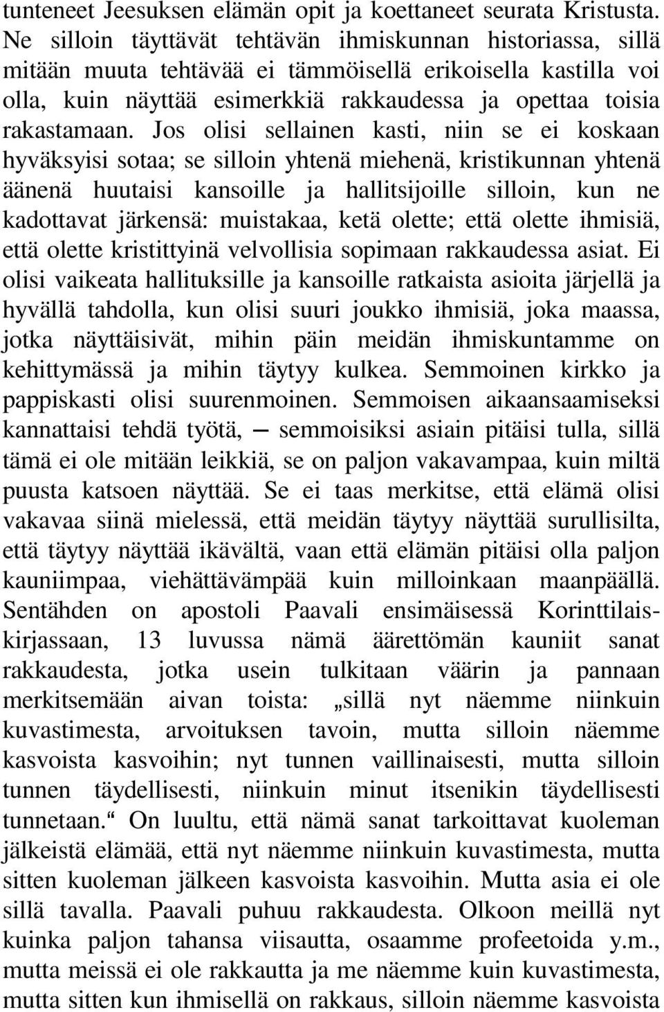 Jos olisi sellainen kasti, niin se ei koskaan hyväksyisi sotaa; se silloin yhtenä miehenä, kristikunnan yhtenä äänenä huutaisi kansoille ja hallitsijoille silloin, kun ne kadottavat järkensä: