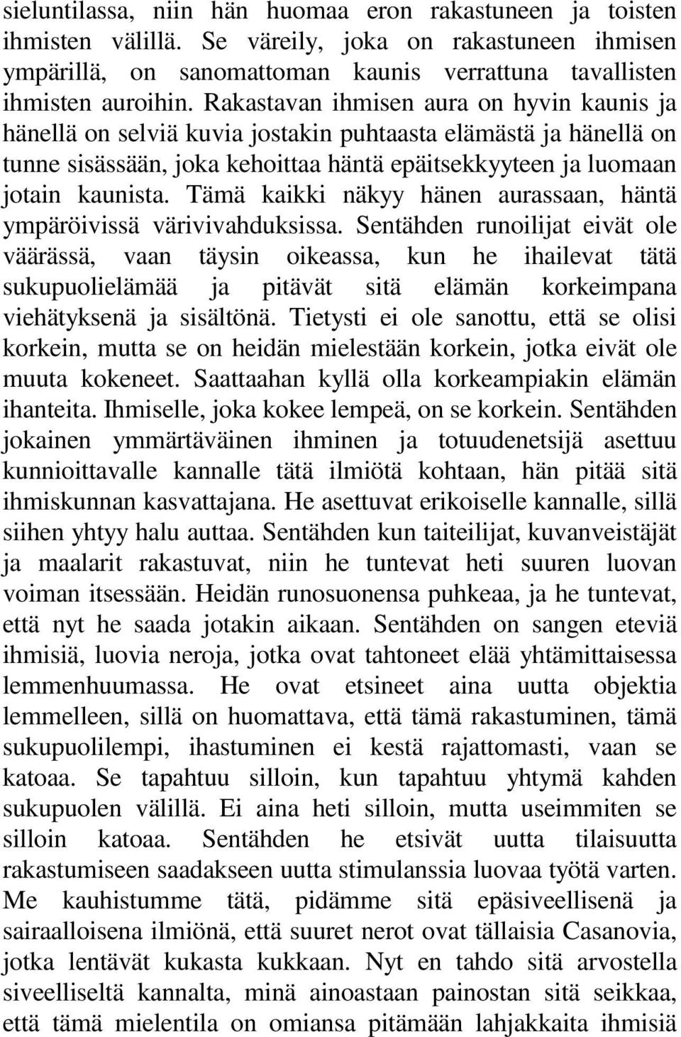 Tämä kaikki näkyy hänen aurassaan, häntä ympäröivissä värivivahduksissa.