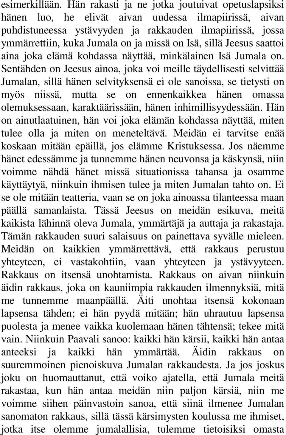 missä on Isä, sillä Jeesus saattoi aina joka elämä kohdassa näyttää, minkälainen Isä Jumala on.