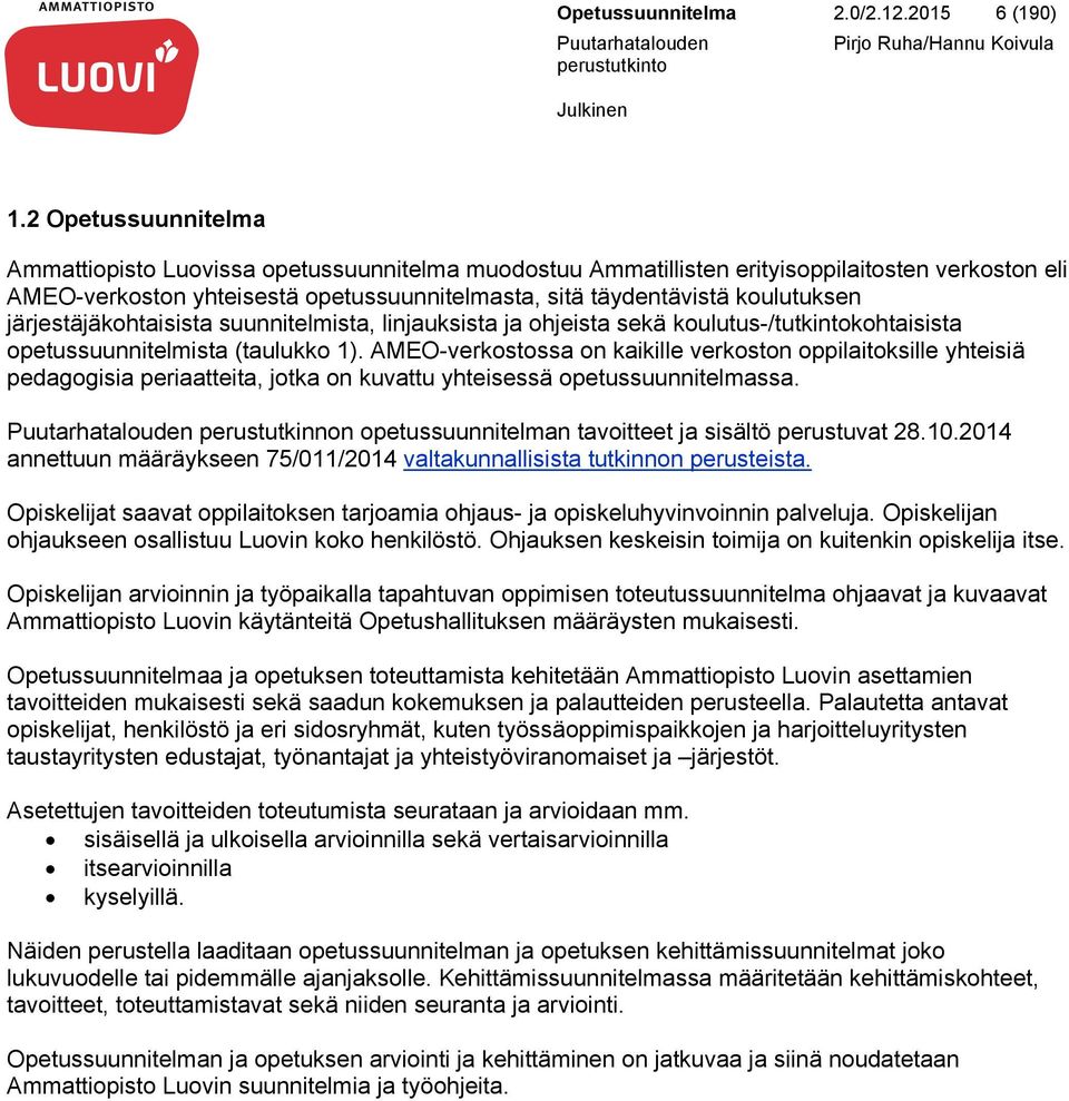 järjestäjäkohtaisista suunnitelmista, linjauksista ja ohjeista sekä koulutus-/tutkintokohtaisista opetussuunnitelmista (taulukko 1).