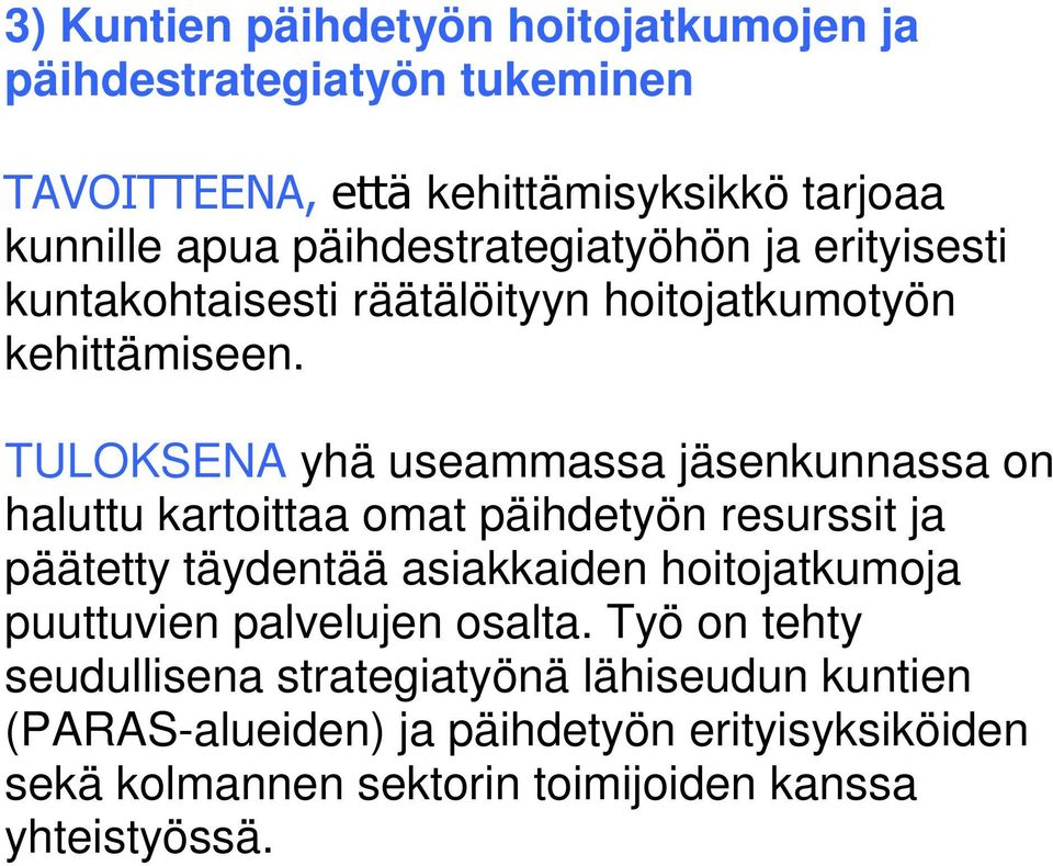 TULOKSENA yhä useammassa jäsenkunnassa on haluttu kartoittaa omat päihdetyön resurssit ja päätetty täydentää asiakkaiden hoitojatkumoja