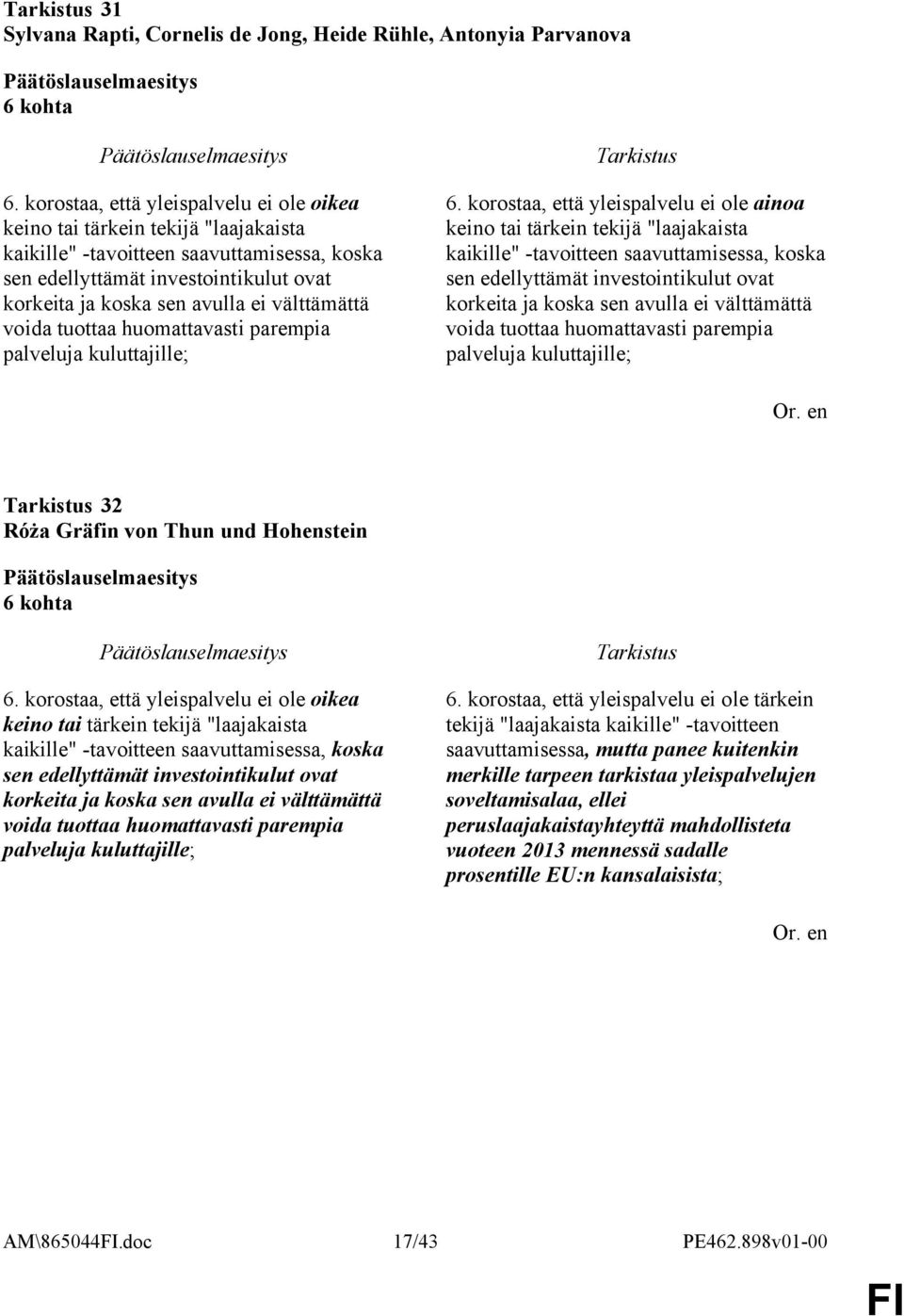 välttämättä voida tuottaa huomattavasti parempia palveluja kuluttajille; 6.