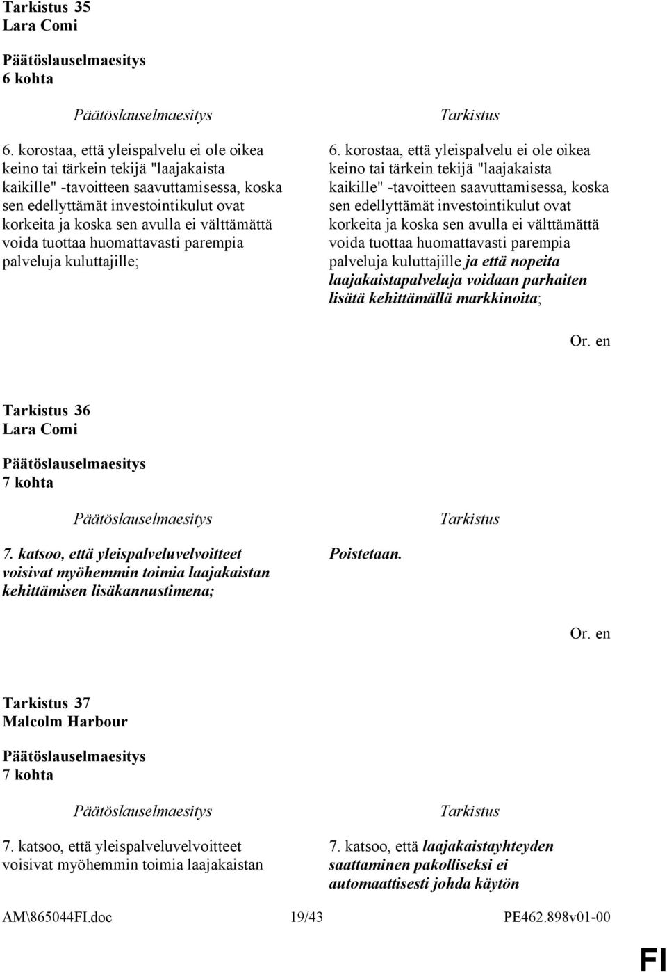välttämättä voida tuottaa huomattavasti parempia palveluja kuluttajille; 6.