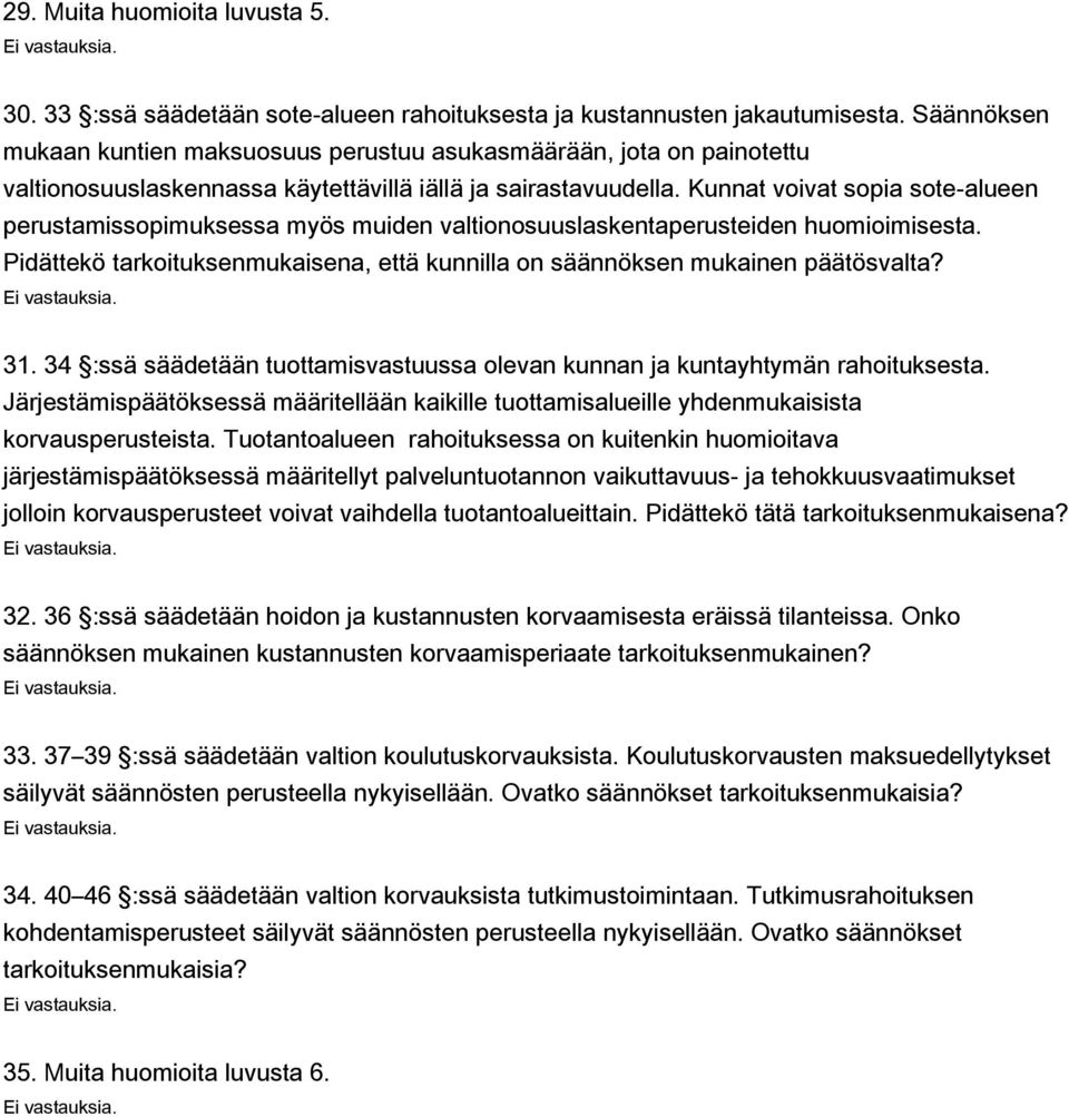 Kunnat voivat sopia sote-alueen perustamissopimuksessa myös muiden valtionosuuslaskentaperusteiden huomioimisesta. Pidättekö tarkoituksenmukaisena, että kunnilla on säännöksen mukainen päätösvalta?