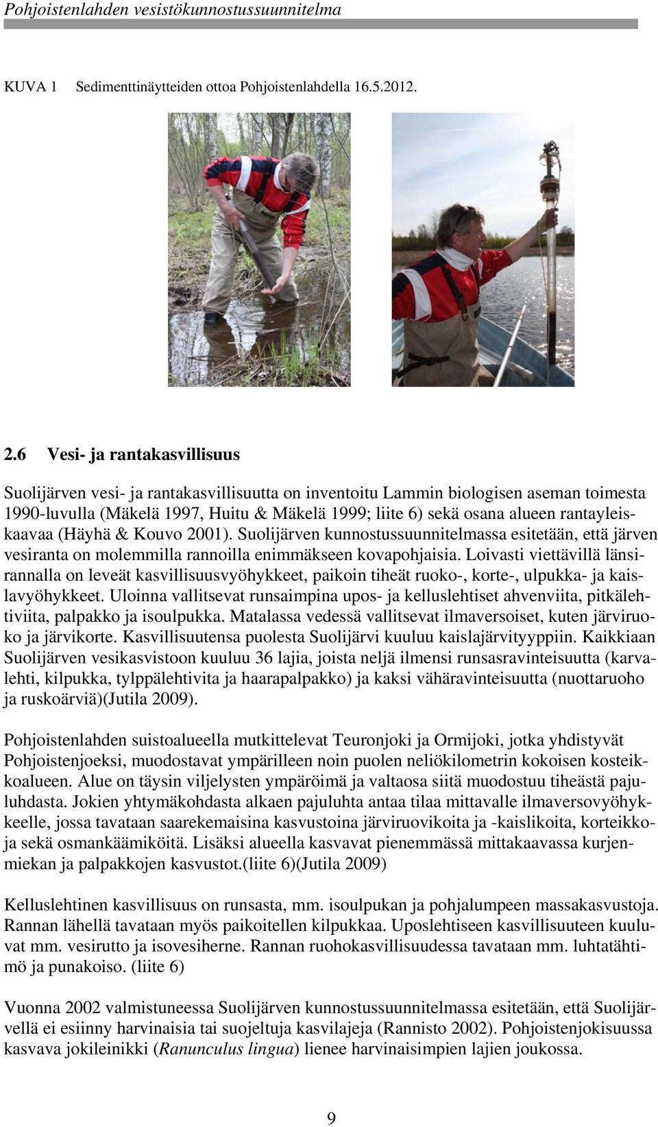 rantayleiskaavaa (Häyhä & Kouvo 2001). Suolijärven kunnostussuunnitelmassa esitetään, että järven vesiranta on molemmilla rannoilla enimmäkseen kovapohjaisia.