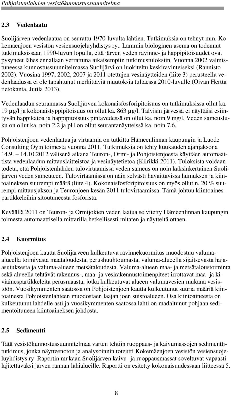 Vuonna 2002 valmistuneessa kunnostussuunnitelmassa Suolijärvi on luokiteltu keskiravinteiseksi (Rannisto 2002).