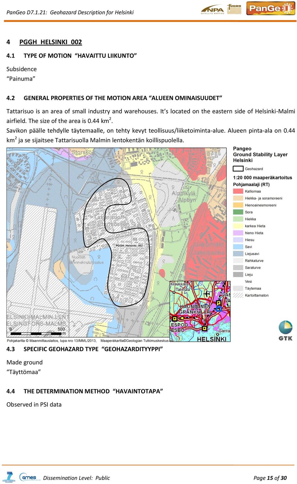 It s located on the eastern side of Helsinki-Malmi airfield. The size of the area is 0.44 km 2.