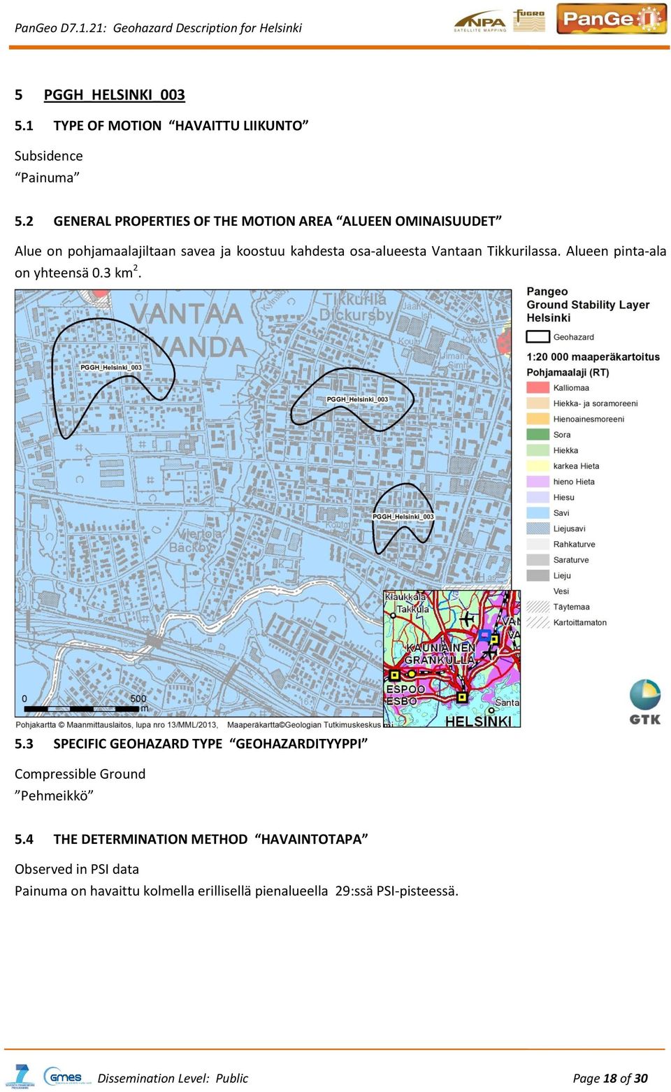 Vantaan Tikkurilassa. Alueen pinta-ala on yhteensä 0.3 km 2. 5.