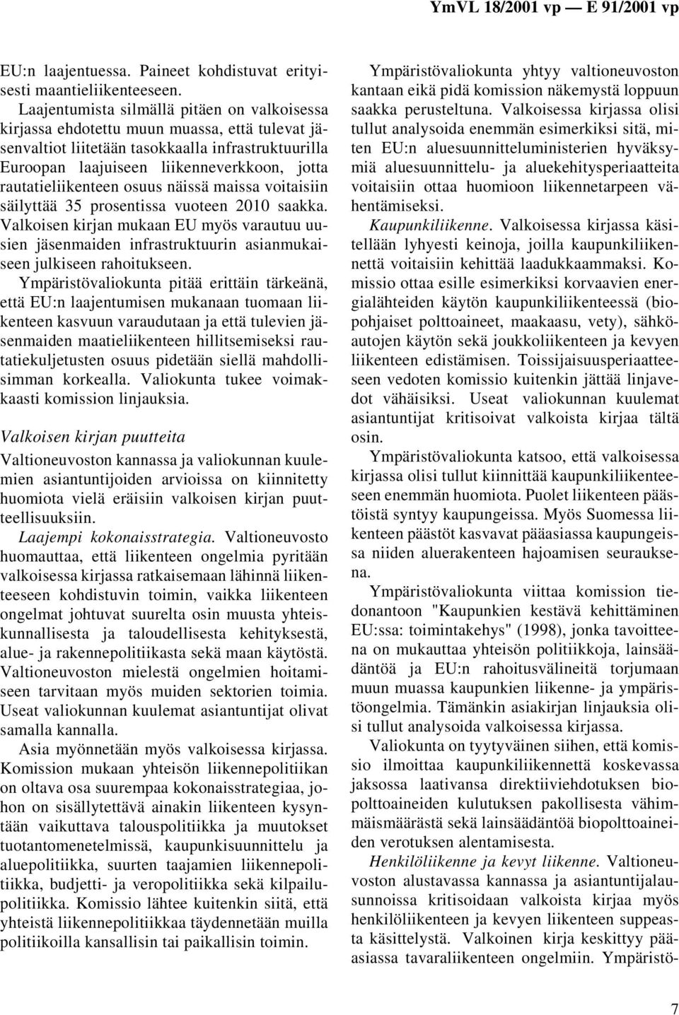 rautatieliikenteen osuus näissä maissa voitaisiin säilyttää 35 prosentissa vuoteen 2010 saakka.