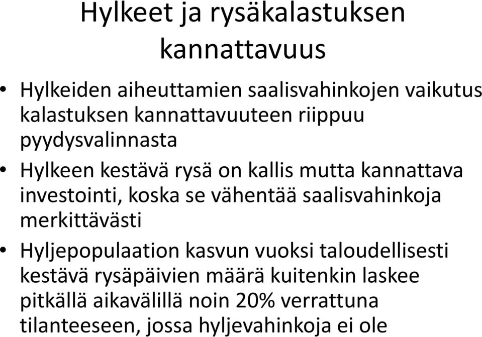 koska se vähentää saalisvahinkoja merkittävästi Hyljepopulaation kasvun vuoksi taloudellisesti kestävä