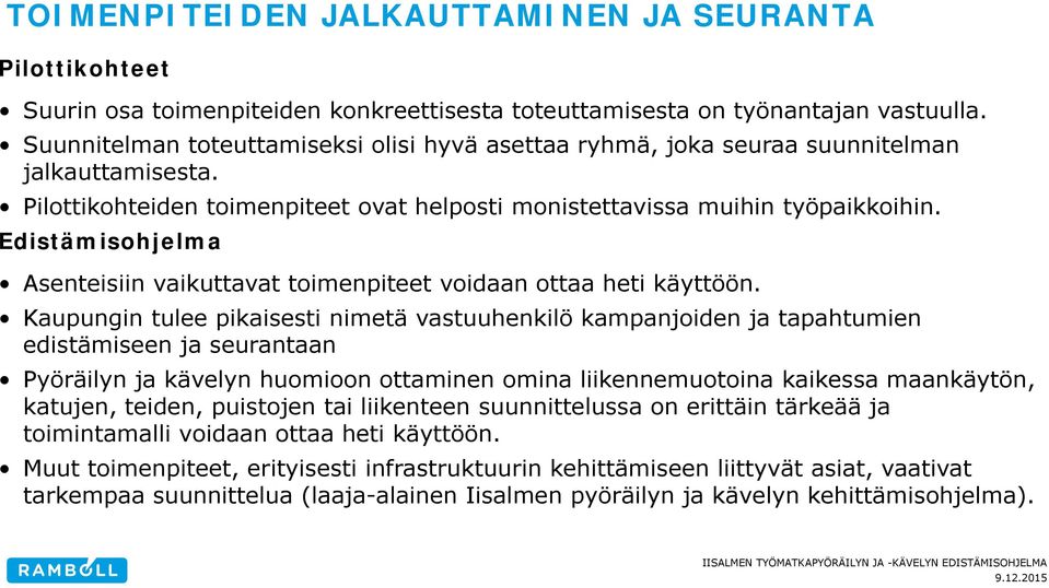 Edistämisohjelma Asenteisiin vaikuttavat toimenpiteet voidaan ottaa heti käyttöön.