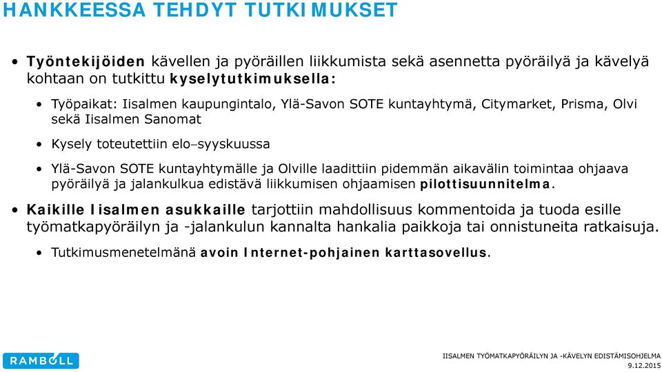 laadittiin pidemmän aikavälin toimintaa ohjaava pyöräilyä ja jalankulkua edistävä liikkumisen ohjaamisen pilottisuunnitelma.