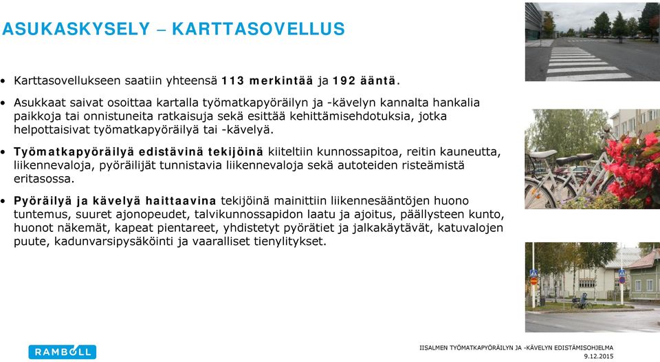 tai -kävelyä. Työmatkapyöräilyä edistävinä tekijöinä kiiteltiin kunnossapitoa, reitin kauneutta, liikennevaloja, pyöräilijät tunnistavia liikennevaloja sekä autoteiden risteämistä eritasossa.