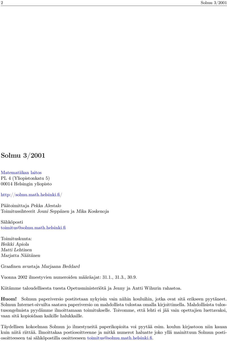 fi Toimituskunta: Heikki Apiola Matti Lehtinen Marjatta Näätänen Graafinen avustaja Marjaana Beddard Vuonna 2002 ilmestyvien numeroiden määräajat: 31.1., 31.3., 30.9.