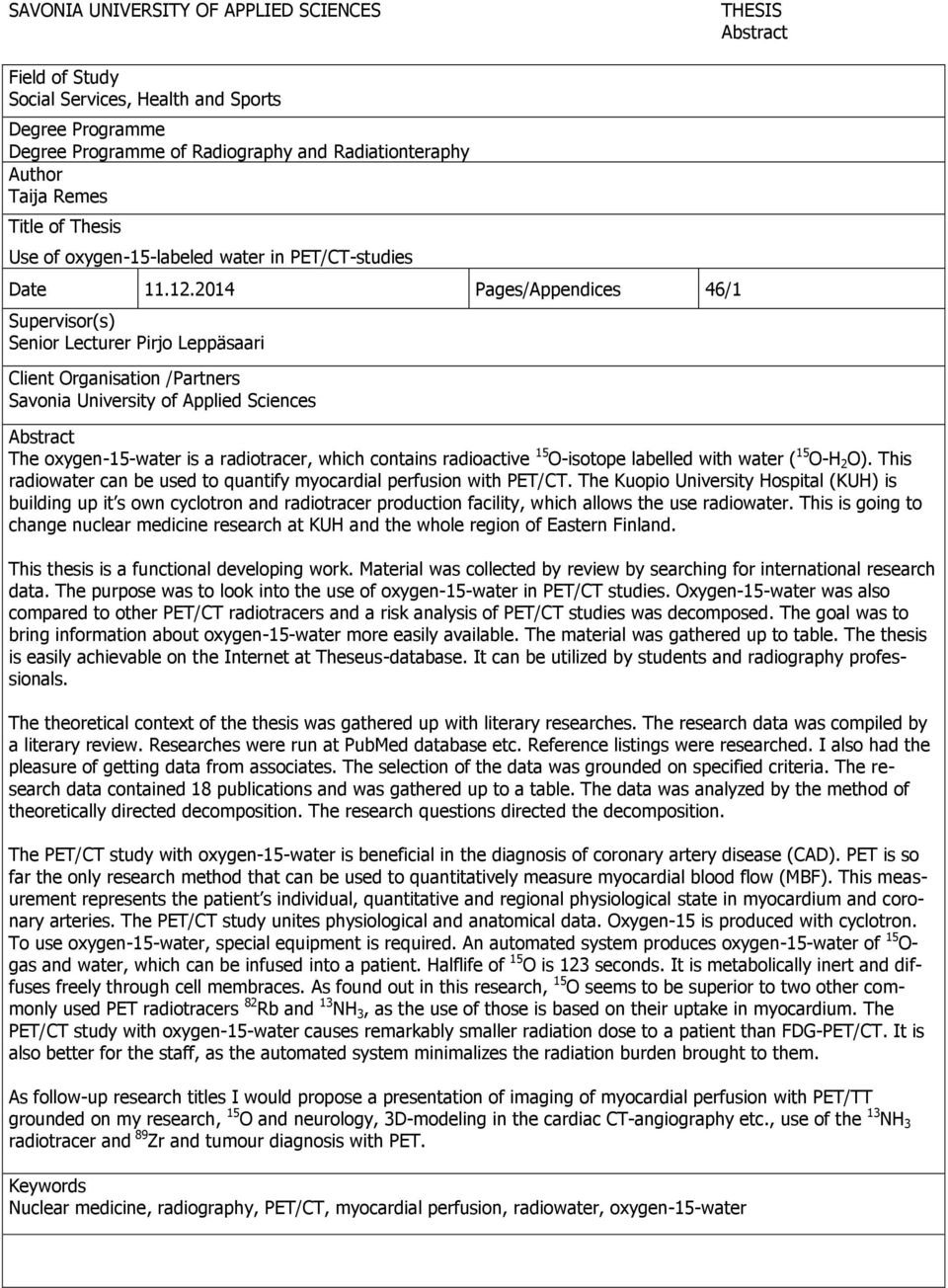 2014 Pages/Appendices 46/1 Supervisor(s) Senior Lecturer Pirjo Leppäsaari Client Organisation /Partners Savonia University of Applied Sciences Abstract The oxygen-15-water is a radiotracer, which