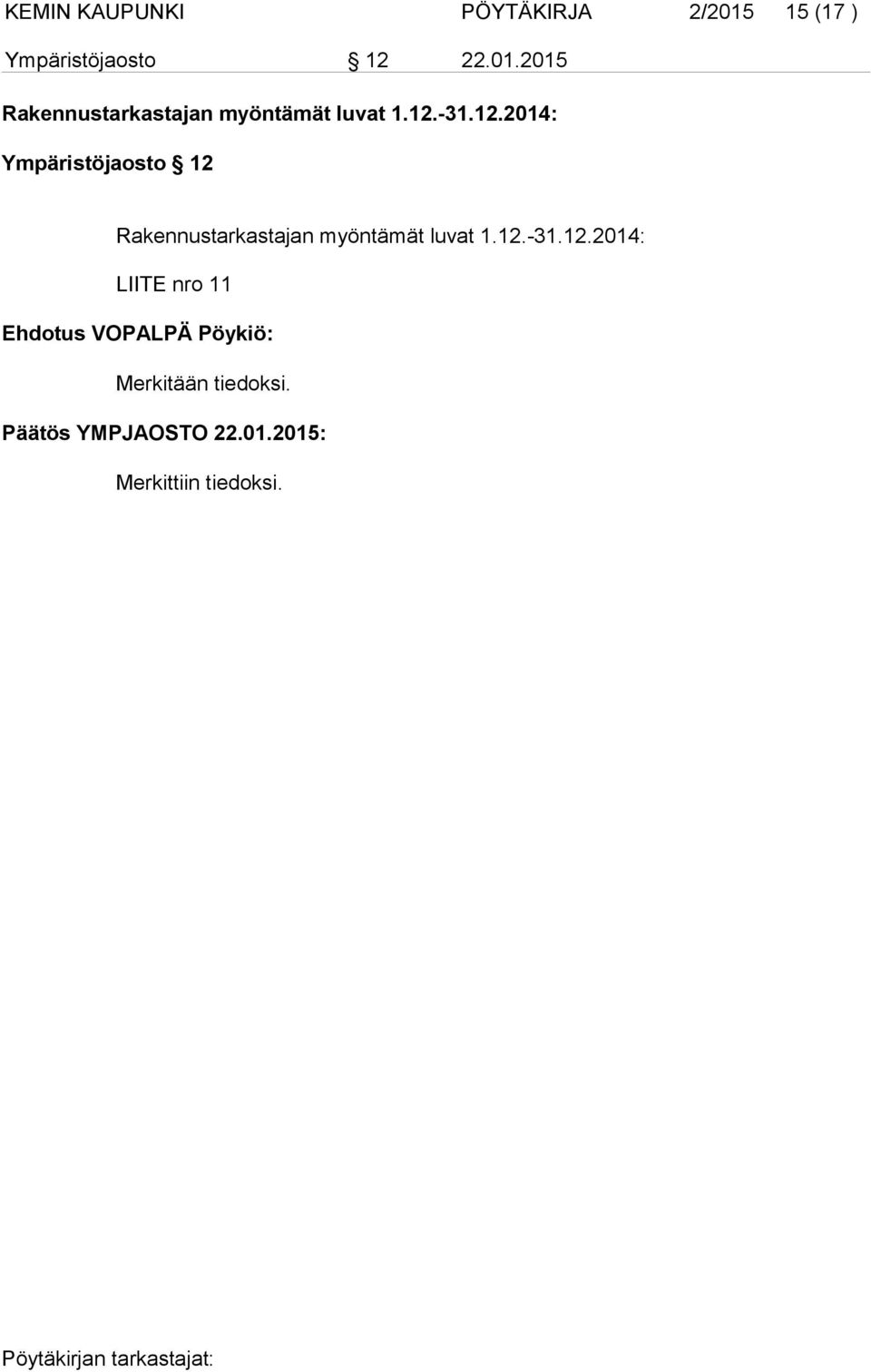 Päätös YMPJAOSTO 22.01.2015: Merkittiin tiedoksi.