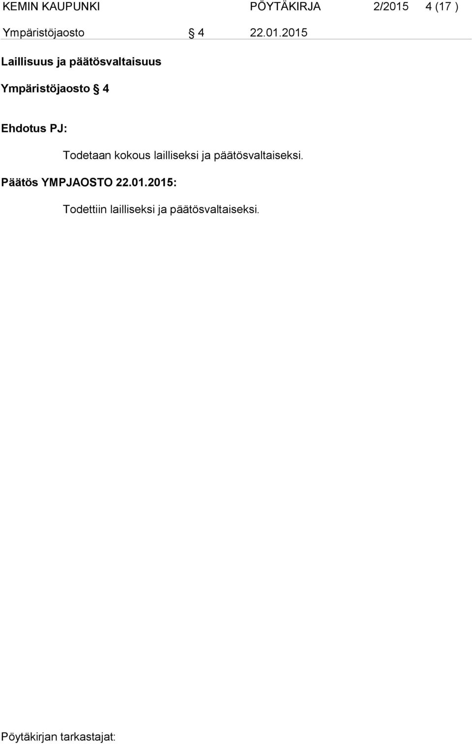 Ehdotus PJ: Todetaan kokous lailliseksi ja päätösvaltaiseksi.