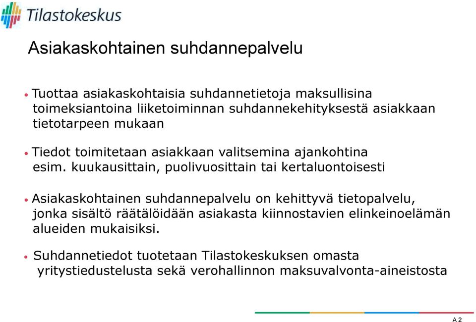 kuukausittain, puolivuosittain tai kertaluontoisesti Asiakaskohtainen suhdannepalvelu on kehittyvä tietopalvelu, jonka sisältö