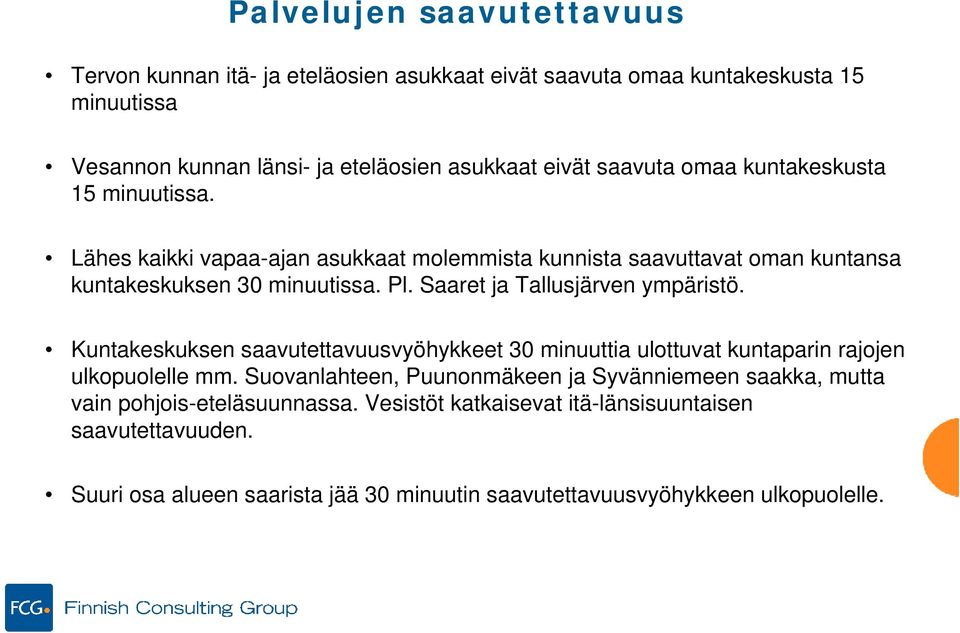 Saaret ja Tallusjärven ympäristö. Kuntakeskuksen saavutettavuusvyöhykkeet 30 minuuttia ulottuvat kuntaparin rajojen ulkopuolelle mm.