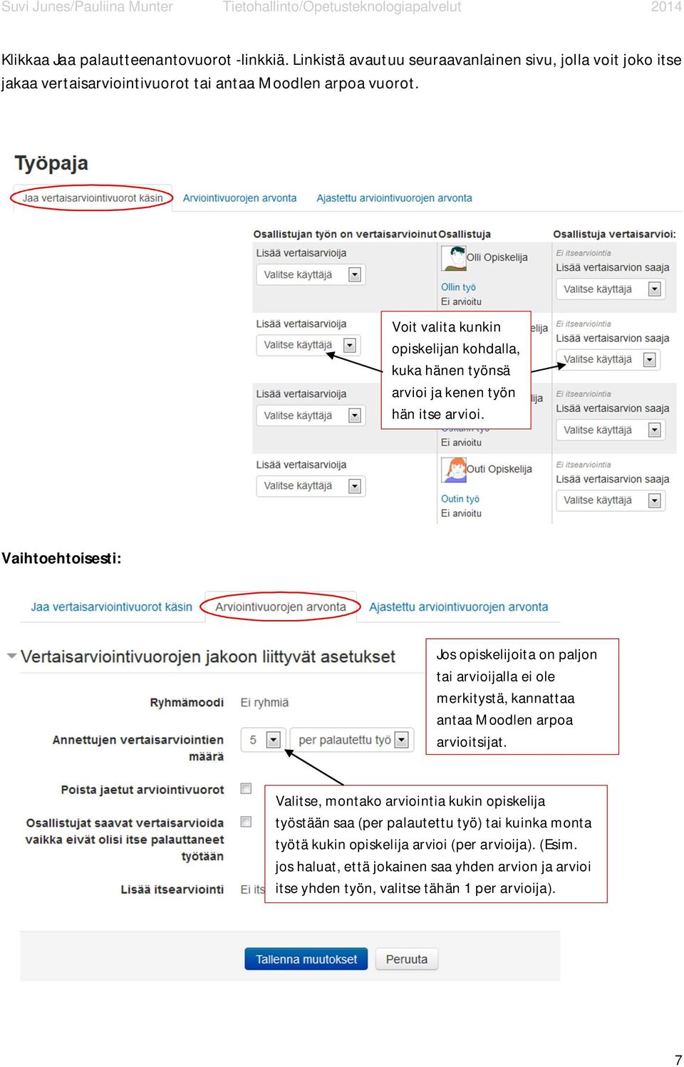 Voit valita kunkin opiskelijan kohdalla, kuka hänen työnsä arvioi ja kenen työn hän itse arvioi.