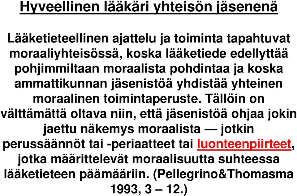 Tällöin on välttämättä oltava niin, että jäsenistöä ohjaa jokin jaettu näkemys moraalista jotkin perussäännöt tai