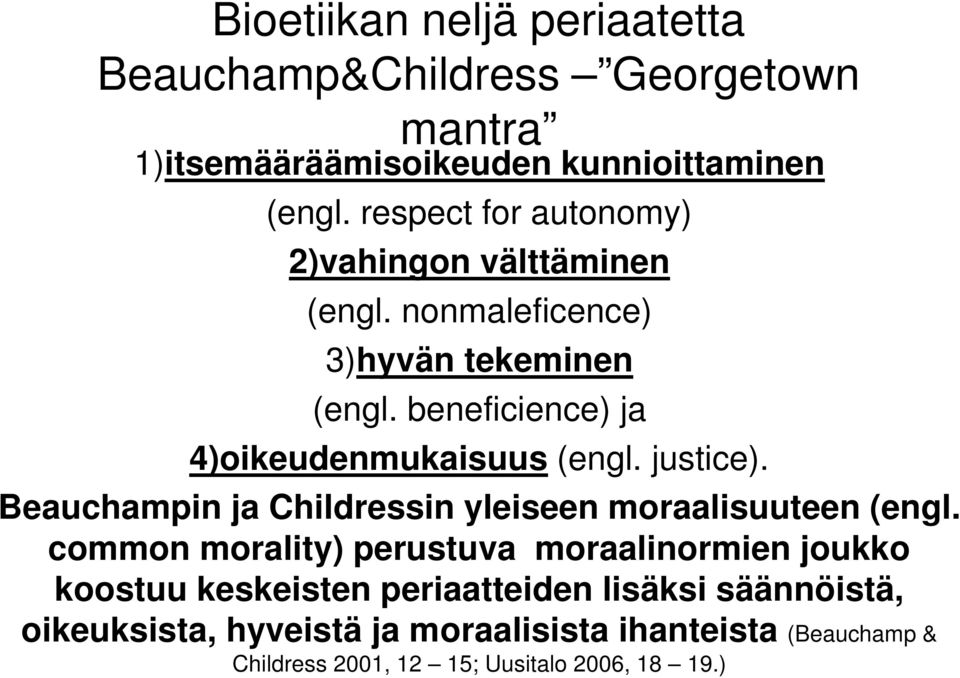 beneficience) ja 4)oikeudenmukaisuus (engl. justice). Beauchampin ja Childressin yleiseen moraalisuuteen (engl.