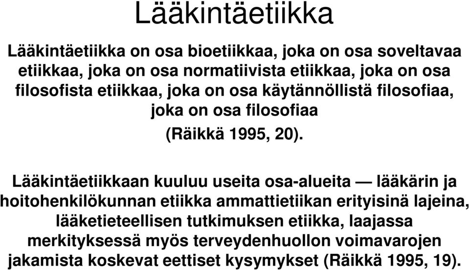 Lääkintäetiikkaan kuuluu useita osa-alueita lääkärin ja hoitohenkilökunnan etiikka ammattietiikan erityisinä lajeina,