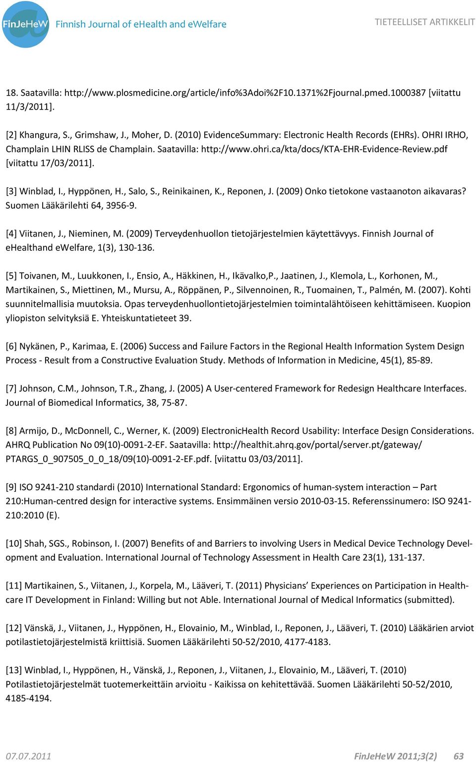 [3] Winblad, I., Hyppönen, H., Salo, S., Reinikainen, K., Reponen, J. (2009) Onko tietokone vastaanoton aikavaras? Suomen Lääkärilehti 64, 3956 9. [4] Viitanen, J., Nieminen, M.