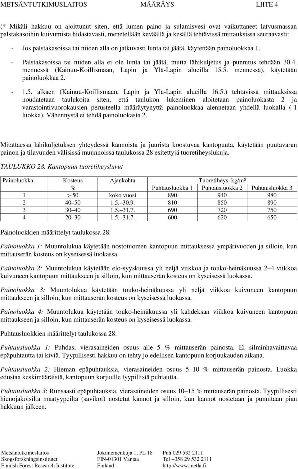 - Palstakasoissa tai niiden alla ei ole lunta tai jäätä, mutta lähikuljetus ja punnitus tehdään 30.4. mennessä (Kainuu-n, Lapin ja Ylä-Lapin alueilla 15.