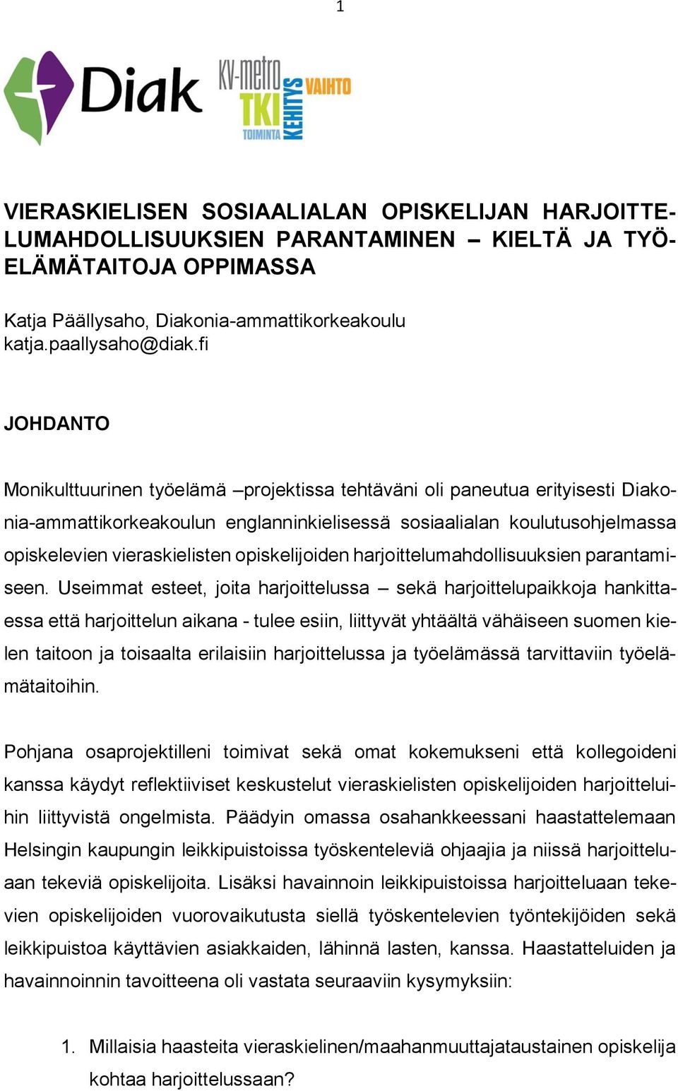 opiskelijoiden harjoittelumahdollisuuksien parantamiseen.