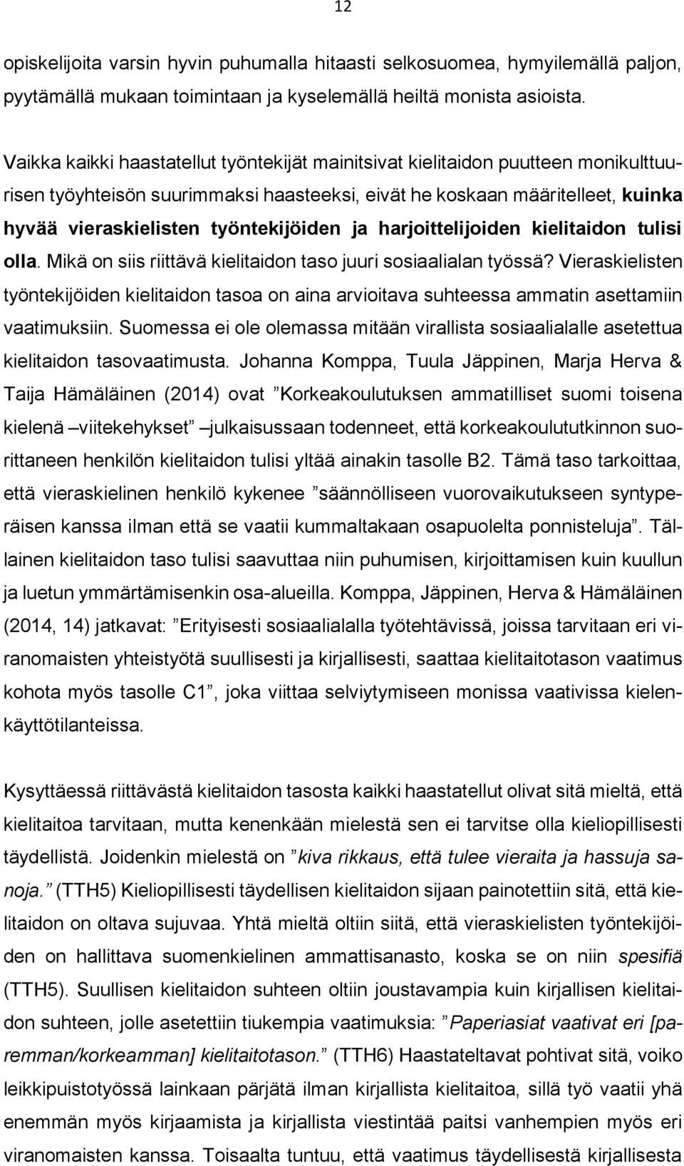 ja harjoittelijoiden kielitaidon tulisi olla. Mikä on siis riittävä kielitaidon taso juuri sosiaalialan työssä?