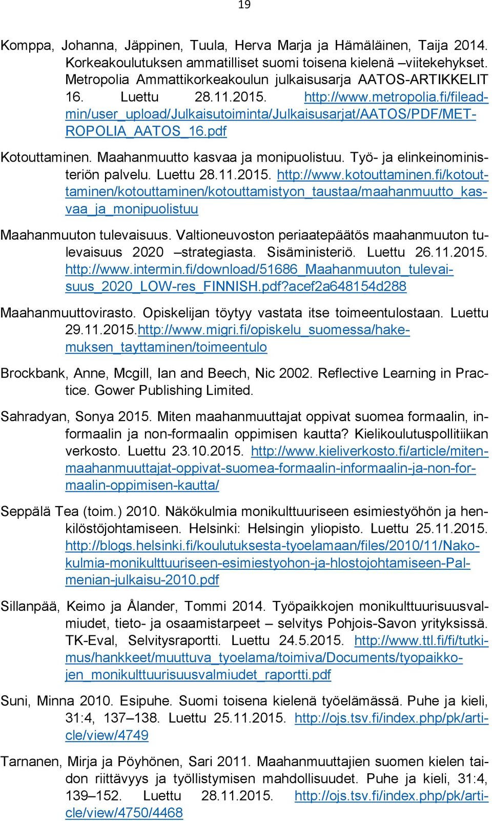 pdf Kotouttaminen. Maahanmuutto kasvaa ja monipuolistuu. Työ- ja elinkeinoministeriön palvelu. Luettu 28.11.2015. http://www.kotouttaminen.