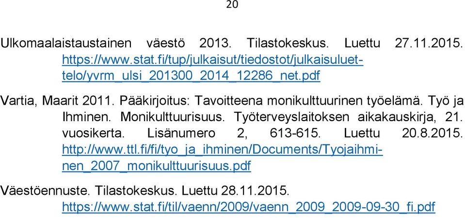 Pääkirjoitus: Tavoitteena monikulttuurinen työelämä. Työ ja Ihminen. Monikulttuurisuus. Työterveyslaitoksen aikakauskirja, 21. vuosikerta.