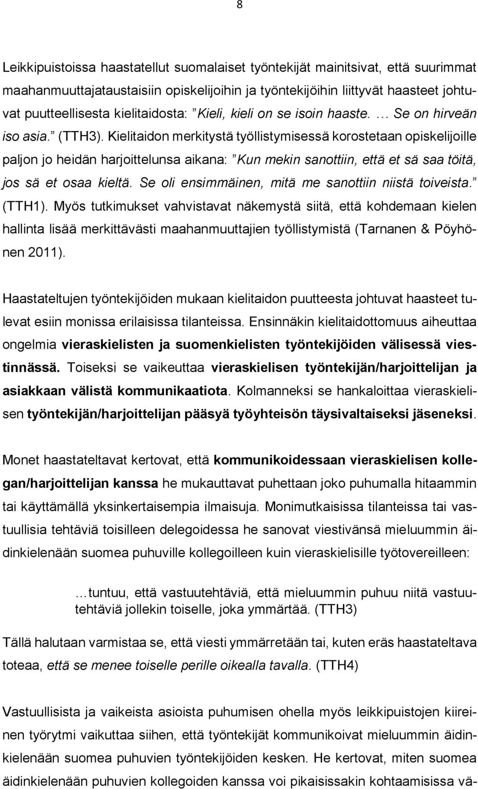 Kielitaidon merkitystä työllistymisessä korostetaan opiskelijoille paljon jo heidän harjoittelunsa aikana: Kun mekin sanottiin, että et sä saa töitä, jos sä et osaa kieltä.