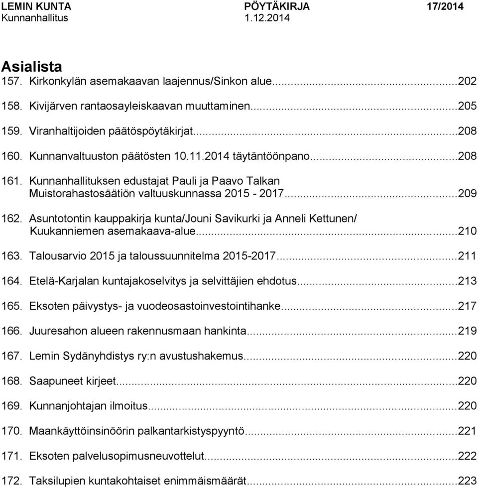 Kunnanhallituksen edustajat Pauli ja Paavo Talkan Muistorahastosäätiön valtuuskunnassa 2015-2017...209 162.
