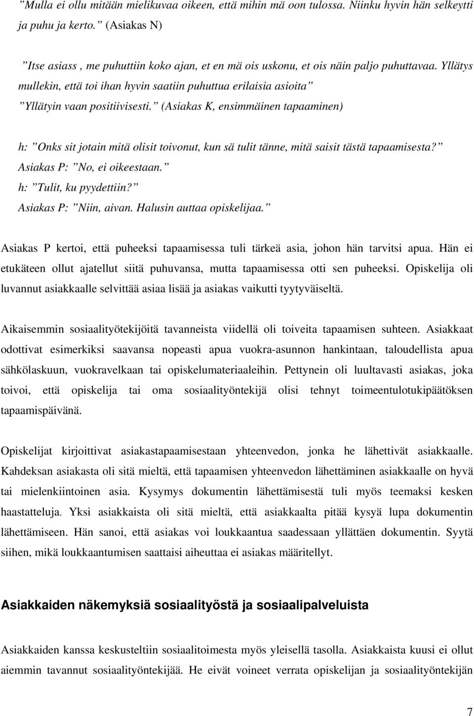 Yllätys mullekin, että toi ihan hyvin saatiin puhuttua erilaisia asioita Yllätyin vaan positiivisesti.