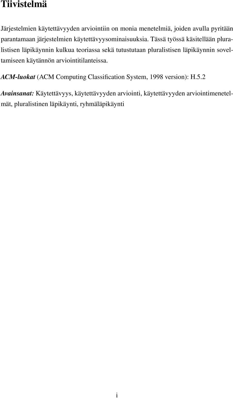 Tässä työssä käsitellään pluralistisen läpikäynnin kulkua teoriassa sekä tutustutaan pluralistisen läpikäynnin soveltamiseen