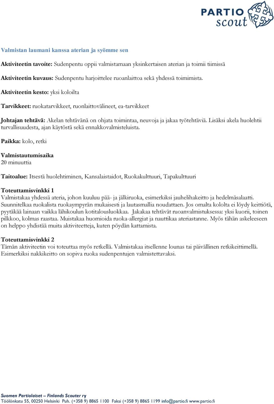 , retki, Tapakulttuuri Valmistakaa yhdessä ateria, johon kuuluu pää- ja jälkiruoka, esimerkiksi jauhelihakeitto ja hedelmäsalaatti.