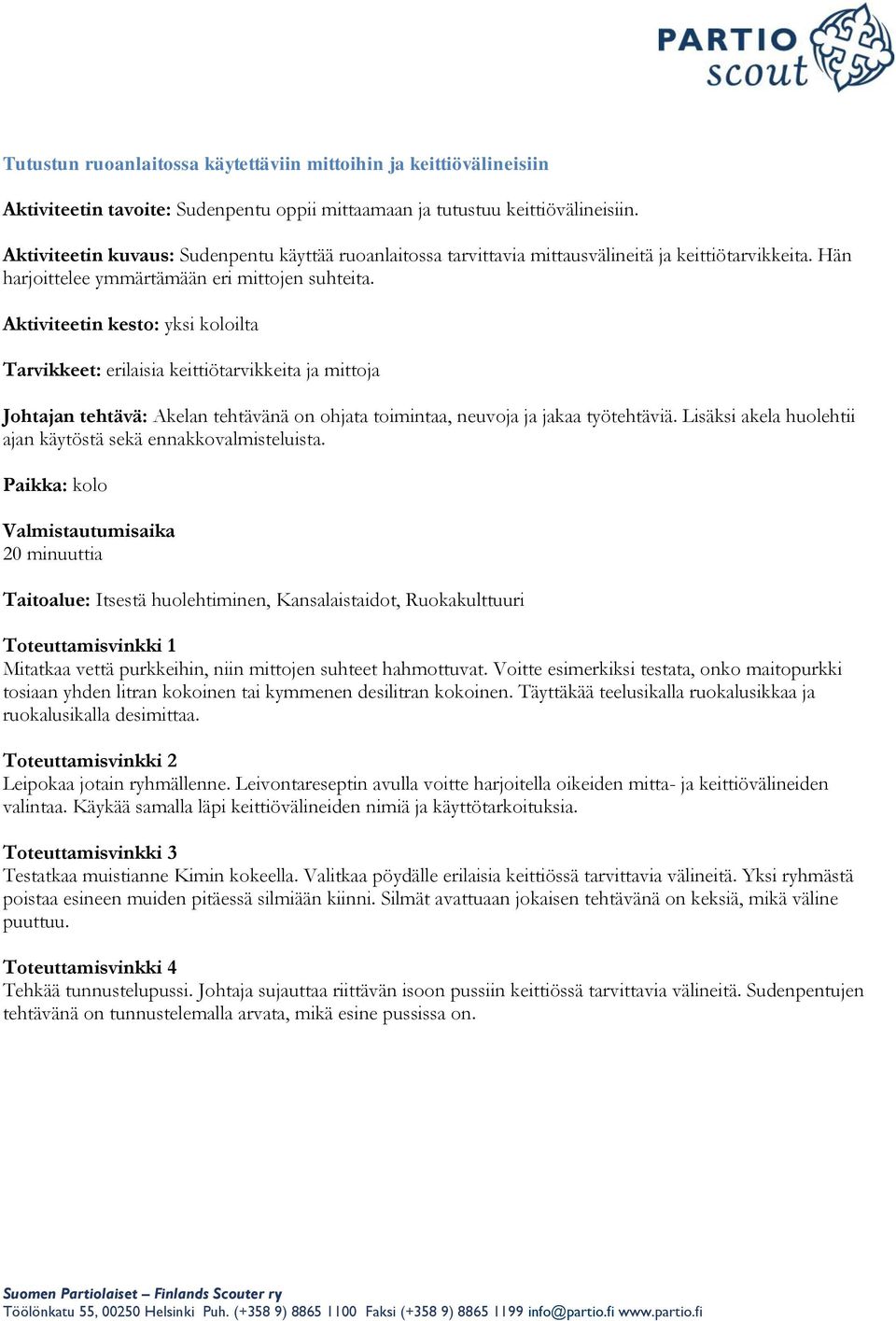 Tarvikkeet: erilaisia keittiötarvikkeita ja mittoja ajan käytöstä sekä ennakkovalmisteluista. Mitatkaa vettä purkkeihin, niin mittojen suhteet hahmottuvat.