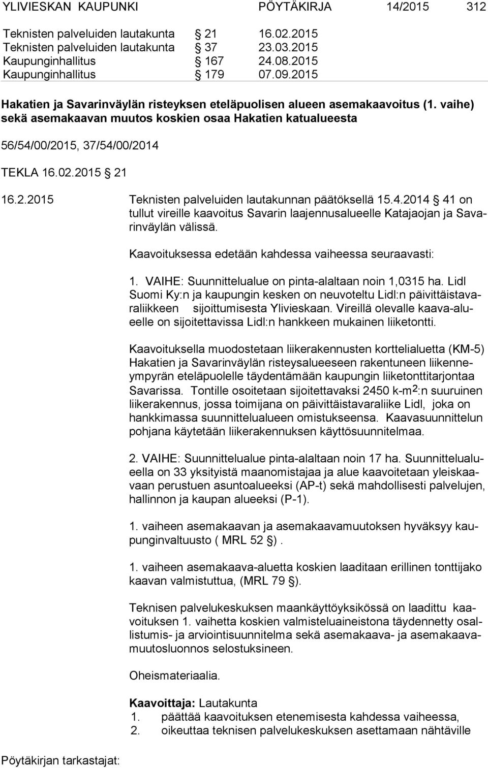 2.2015 Teknisten palveluiden lau ta kun nan päätöksellä 15.4.2014 41 on tul lut vireille kaavoitus Savarin laajennusalueelle Katajaojan ja Sa varin väylän välissä.