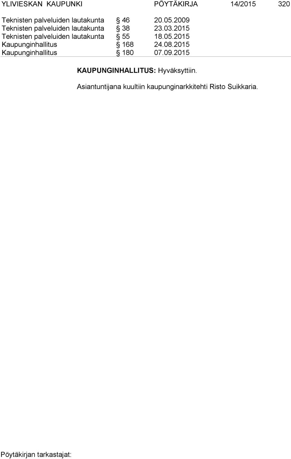2015 Teknisten palveluiden lautakunta 55 18.05.2015 Kaupunginhallitus 168 24.08.