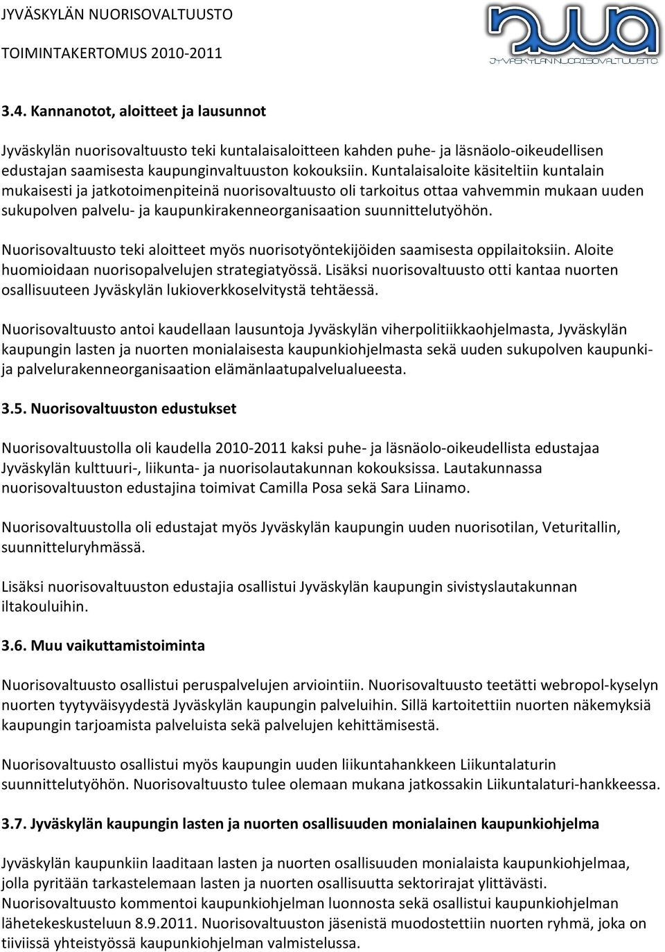 suunnittelutyöhön. Nuorisovaltuusto teki aloitteet myös nuorisotyöntekijöiden saamisesta oppilaitoksiin. Aloite huomioidaan nuorisopalvelujen strategiatyössä.