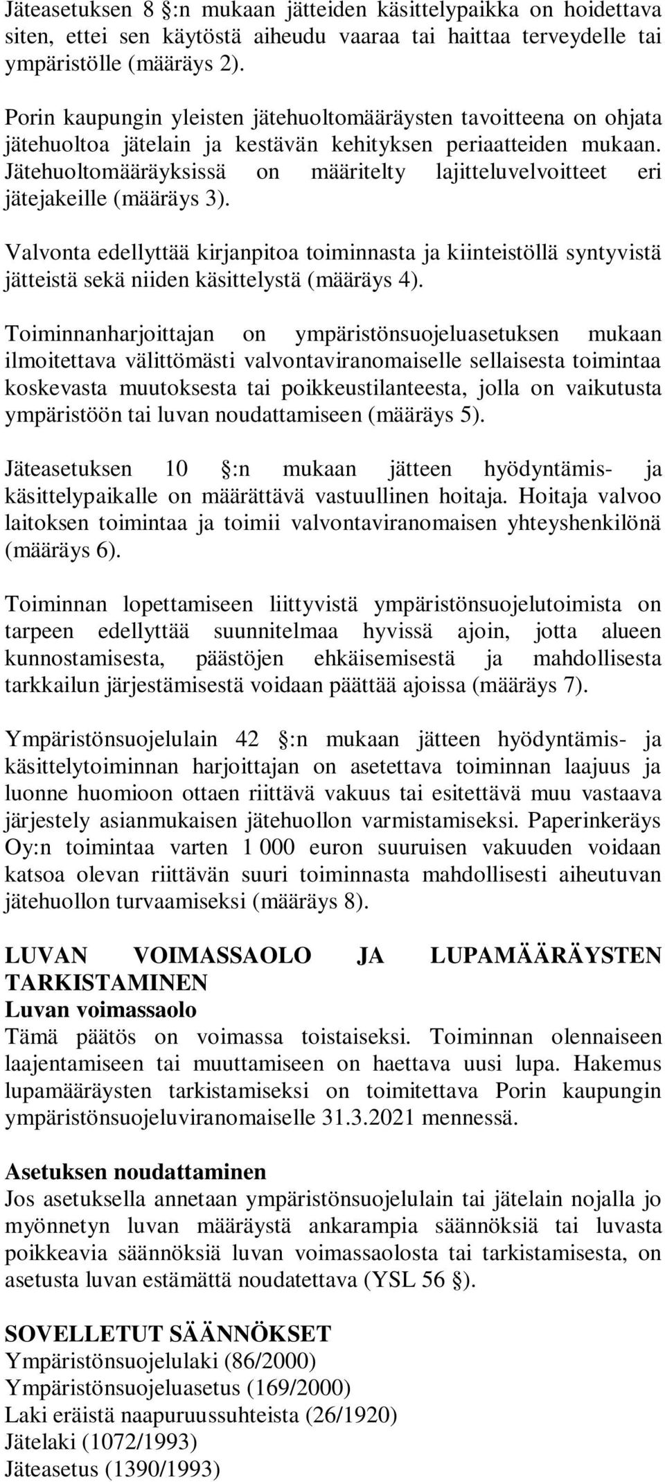 Jätehuoltomääräyksissä on määritelty lajitteluvelvoitteet eri jätejakeille (määräys 3).