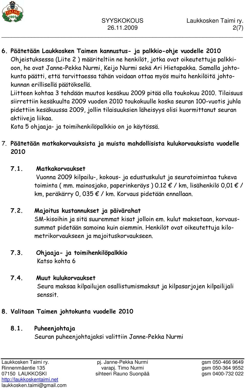 Ari Hietapakka. Samalla johtokunta päätti, että tarvittaessa tähän voidaan ottaa myös muita henkilöitä johtokunnan erillisellä päätöksellä.